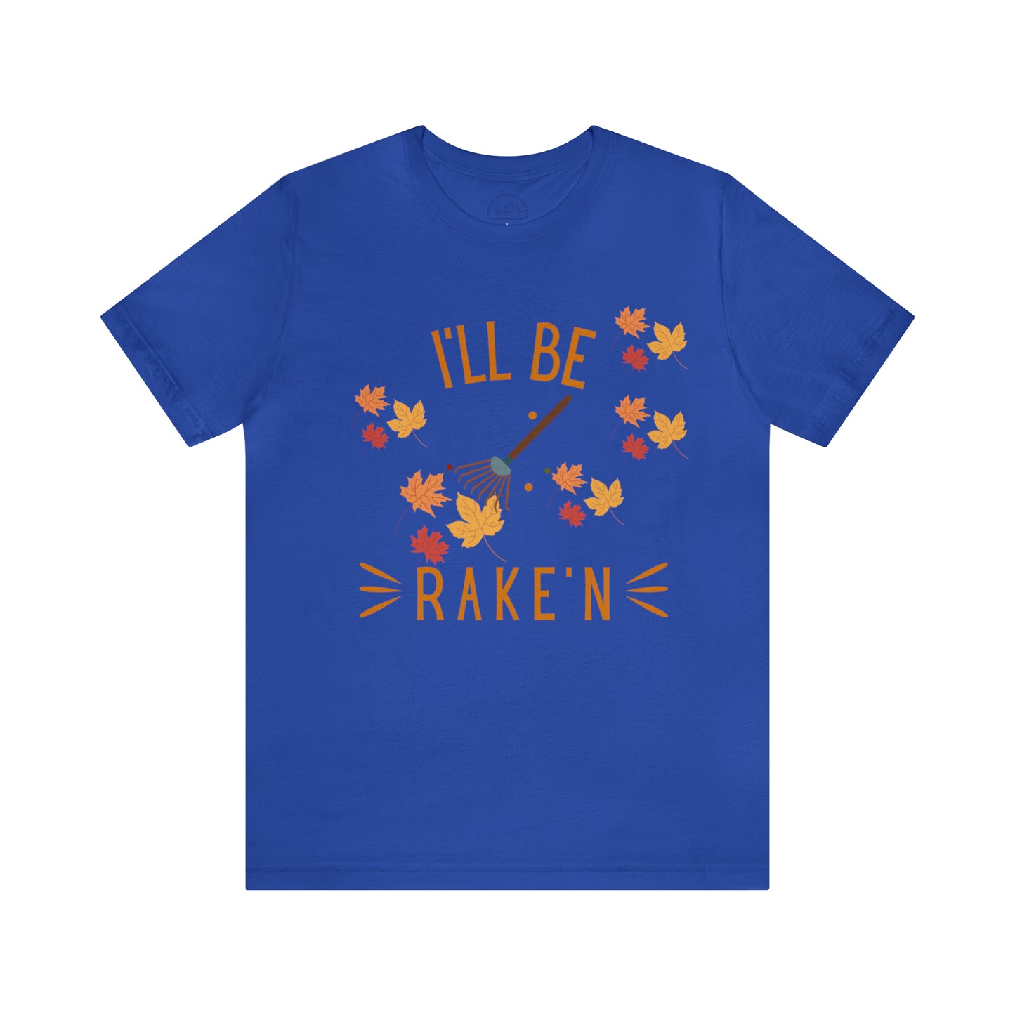 I'll Be Rake'n Short Sleeve Tee
